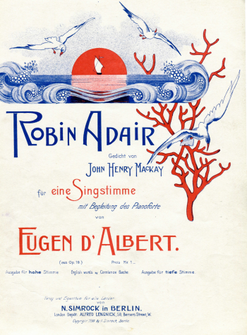 72. Title page of: Eugen d'Albert, Robin Adair, Gedicht von John Henry Mackay für eine Singstimme mit Begleitung des Pianoforte, N. Simrock, Berlin 1899